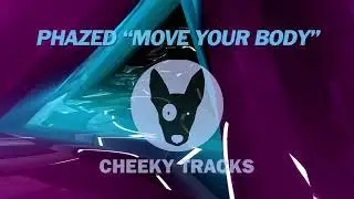 Phazed EP - Move Your Body (Cheeky Tracks) OUT NOW