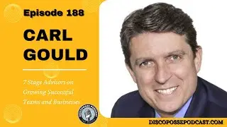 Ep 188 Carl Gould of 7 Stage Advisors on Growing Successful Teams and Businesses