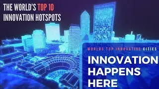 THE WORLD&rsquo;S TOP 10 INNOVATION HOTSPOT | Global innovation index 2018.