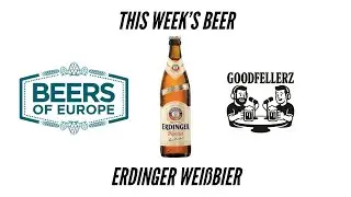 This Week&rsquo;s Beer 🍺 | Erdinger Wei&szlig;bier Taste Test & Review | Goodfellerz x Beers of Europe