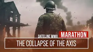 The Collapse of the Axis: Dateline WWII Marathon