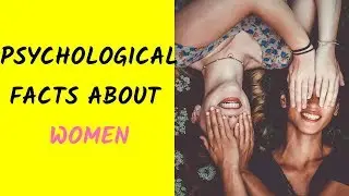 Psychological Facts about Girls: Female Psychology | Psycho Bytes