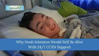 Why Noah Johnston Would Still Be Alive With 24/7 CCRN Support