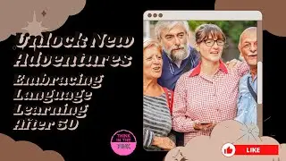 Unlock New Adventures: Embracing Language Learning After 50
