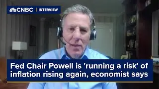 Fed Chair Powell is 'running a risk' of inflation rising again, economist says