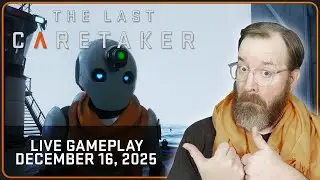The Last Caretaker LIVE GAMEPLAY from December 16th, 2025