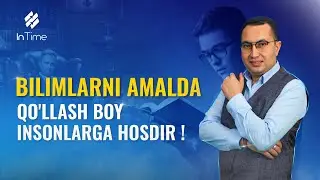 Bilimlarni amalda qo'llash boy insonlarga hosdir