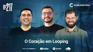 ChácaraTalk 217 │ Direção em Tempo de Confusão: O Coração em Looping