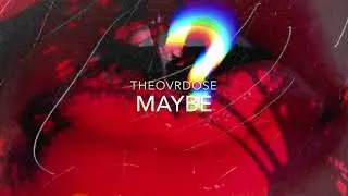 THEOVRDOSE - Maybe (Prod. Vantrill)