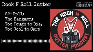 S2-Ep11: The Hangmen: Too Tough to Die, Too Cool to Care