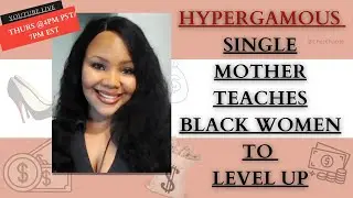 Hypergamy Single Mama Teaches Black Women To Level Up (Excerpt)