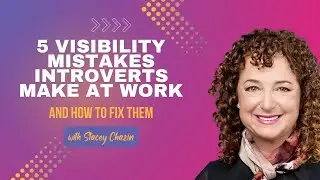 5 Visibility Mistakes Introverts Make at Work---and How to Fix Them