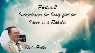Partea 2: Integritatea lui Iosif, fiul lui Iacov și al Rahelei | Radu Holka