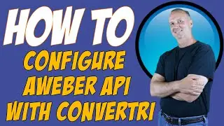How To Configure AWeber API With Convertri