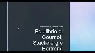 Equilibrio di Cornot, Stackelberg e Bertrand. Microeconomia. Esercizi svolti.