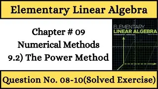 Elementary Linear Algebra 12th Edition | 9.2) The Power Method Solved Exercise Part 2