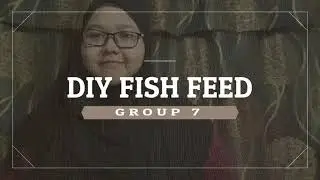 DIY Project Fish Feed ( GROUP 7)
