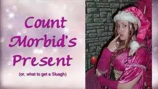 Count Morbid's Present