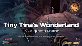 Tiny Tina's Wonderland - Ep. 24: Diplomatic Relations
