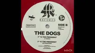 The Dogs - F**k The President (Dub Unrealised)