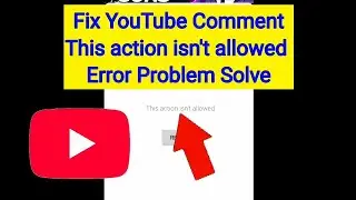 Fix YouTube Comment This Action Isn't Allowed Error Problem Solve