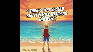 5 Things You MUST Know Before Watching One Piece