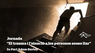 Jornada 'Trauma i atenci&oacute; a les persones sense llar' 3a part Adam Burley