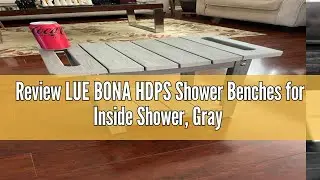 Review LUE BONA HDPS Shower Benches for Inside Shower, Gray Shower Stool for Shaving Legs with Shelf