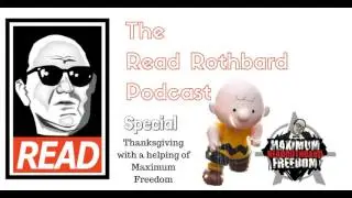 The Read Rothbard Podcast - Special - Thanksgiving with a helping of Maximum Freedom