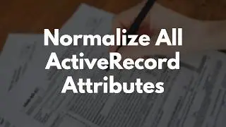 Как нормализовать все атрибуты ActiveRecord