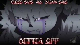 「 Nightcore 」  -Cross Sans  and Dream Sans Better Off  UNDERVERSE 0.6 AMV