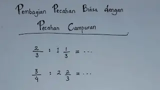 Pembagian Pecahan Biasa dengan Pecahan Campuran