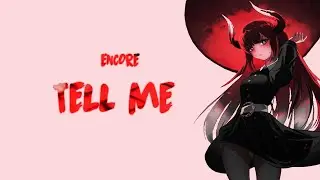 ✘ Nightcore ✘ Encore - ◤ Tell Me ◢ Lyrics