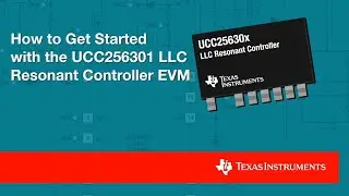 Как начать работу с резонансным контроллером LLC UCC256301 EVM