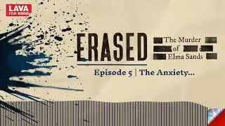 Erased: The Murder of Elma Sands #Podcast - Episode 5 | The Anxiety...