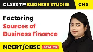 Factoring - Sources of Business Finance | Class 11 Business Studies Chapter 8 | CBSE 2025