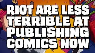 Riot are less terrible at publishing comics now