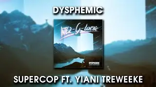 Dysphemic - Super Cop ft  Yiani Treweeke