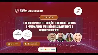 Evento de Conexão Incubadora Uema (Matrix Historic Center - TerraMAr)