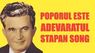 NICOLAE CEAUSESCU - POPORUL ESTE ADEVARATUL STAPAN SONG
