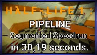 Half-Life: PIPELINE Segmented Speedrun in 30,19 seconds.