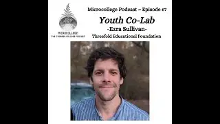 E67: Ezra Sullivan - Threefold Educational Foundation Youth Co-Lab