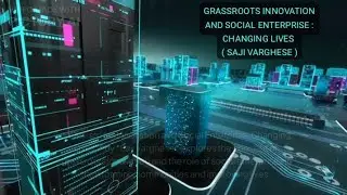 GRASSROOTS INNOVATION AND SOCIAL ENTERPRISE : CHANGING LIVES ( SAJI VARGHESE )