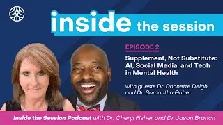 Supplement, Not Substitute: AI, Social Media, and Tech in Mental Health -Inside the Session Ep. 2