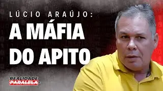 LÚCIO ARAÚJO (Ex-Árbitro de Futebol) - Realidade Paralela Podcast #031