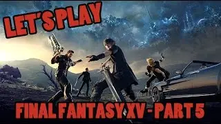 Let's Play: Final Fantasy XV - Part 5