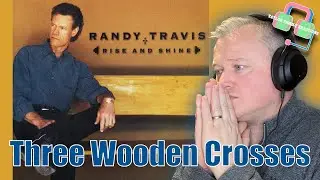 FIRST TIME HEARING RANDY TRAVIS &ldquo;THREE WOODEN CROSSES&rdquo;