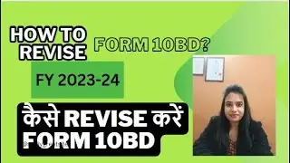 How to REVISE FORM 10BD for FY 23-24? Step by step explanation. New changes in Form 10BD