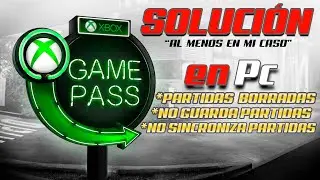 Posible Soluci&oacute;n Game Pass Pc Partidas Borradas y No Guarda Partida