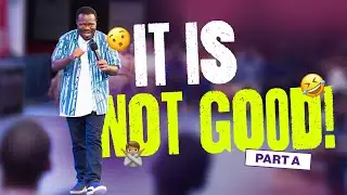 It Is Not Good || Part A || Bishop Isaac Oti-Boateng